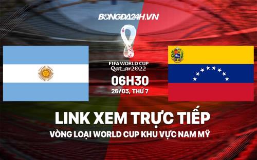 Link xem truc tiep Argentina vs Venezuela vong loai World Cup 2022 o dau ?