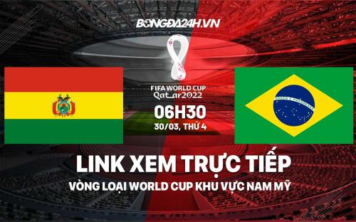 Link xem trực tiếp Bolivia vs Brazil vòng loại World Cup 2022 ở đâu ?