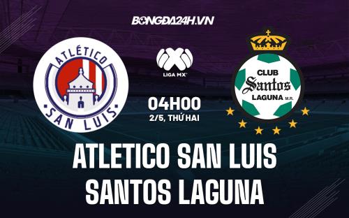 Nhận định Atletico San Luis vs Santos Laguna 4h00 ngày 2/5 (VĐQG Mexico 2021/22)