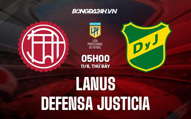 Nhận định Lanus vs Defensa Justicia 5h00 ngày 11/6 (VĐQG Argentina 2022)