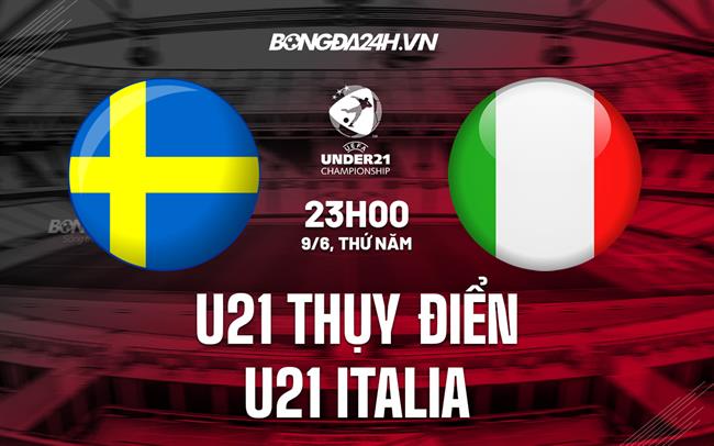 Nhận định U21 Thụy Điển vs U21 Italia 23h00 ngày 9/6 (Vòng loại U21 Châu Âu 2023)