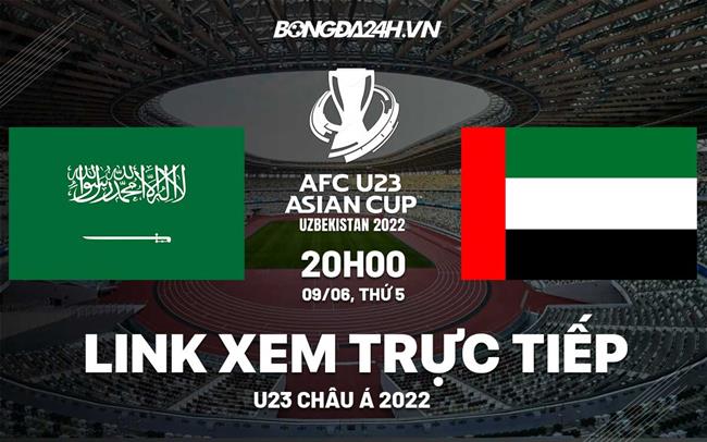 Trực tiếp VTV5 Saudi Arabia vs UAE bóng đá U23 Châu Á 2022 hôm nay trực tiếp bóng đá vn uae