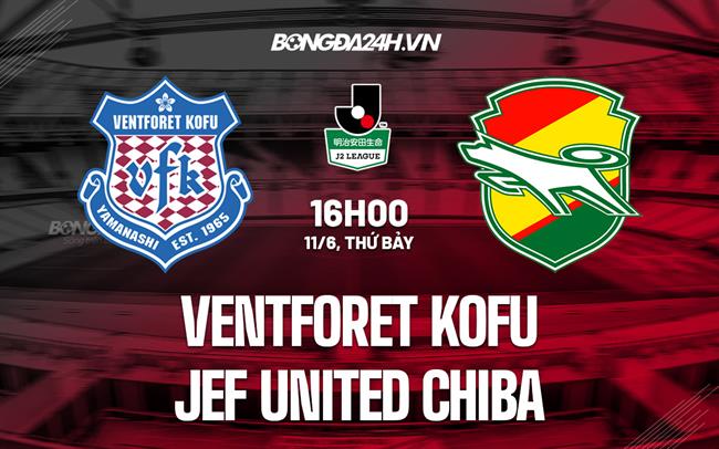 Nhận định Ventforet Kofu vs JEF United Chiba 16h00 ngày 11/6 (Hạng 2 Nhật Bản 2022)