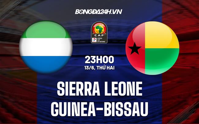 Nhận định Sierra Leone vs Guinea-Bissau 23h00 ngày 13/6 (Vòng loại CAN 2023)