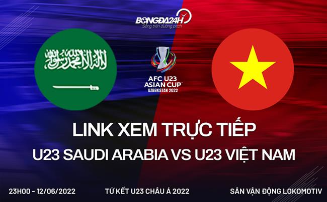 Trực tiếp bóng đá VTV6 Việt Nam vs Saudi Arabia U23 Châu Á 2022 hôm nay 12/6 link việt nam vs saudi arabia