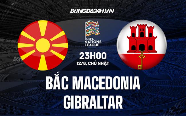 Nhận định Bắc Macedonia vs Gibraltar 23h00 ngày 12/6 (UEFA Nations League 2022/23)