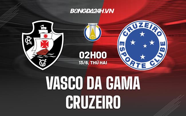 Nhận định Vasco da Gama vs Cruzeiro 2h00 ngày 13/6 (Hạng 2 Brazil 2022)