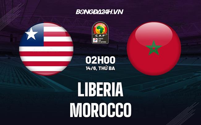 Nhận định Liberia vs Morocco 2h00 ngày 14/6 (Vòng loại CAN 2023)