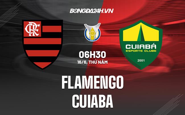 Nhận định,  Flamengo vs Cuiaba 6h30 ngày 16/6 (VĐQG Brazil 2022)