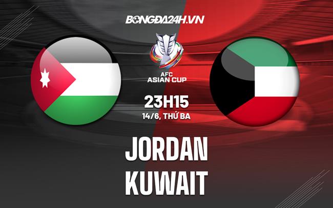 Nhận định,  Jordan vs Kuwait 23h15 ngày 14/6 (Vòng loại Asian Cup 2023)