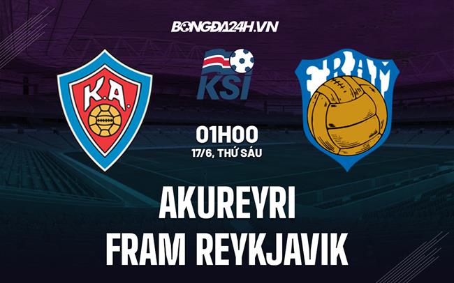 Nhận định Akureyri vs Fram Reykjavik 1h00 ngày 17/6 (VĐQG Iceland 2022)