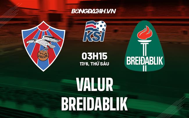Nhận định bóng đá Valur vs Breidablik 3h15 ngày 17/6 (VĐQG Iceland 2022)