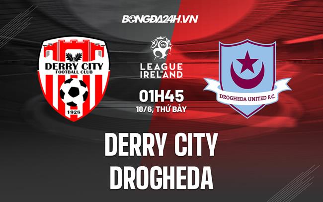 Nhận định Derry City vs Drogheda 1h45 ngày 18/6 (VĐQG Ireland 2022)