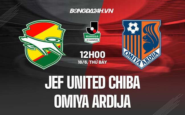 Nhận định JEF United Chiba vs Omiya Ardija 12h00 ngày 18/6 (Hạng 2 Nhật 2022)