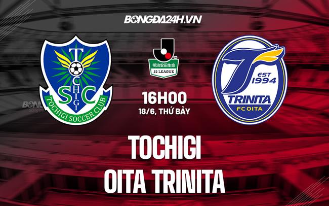 Nhận định, dự đoán Tochigi vs Oita Trinita 16h00 ngày 18/6 (Hạng 2 Nhật 2022)
