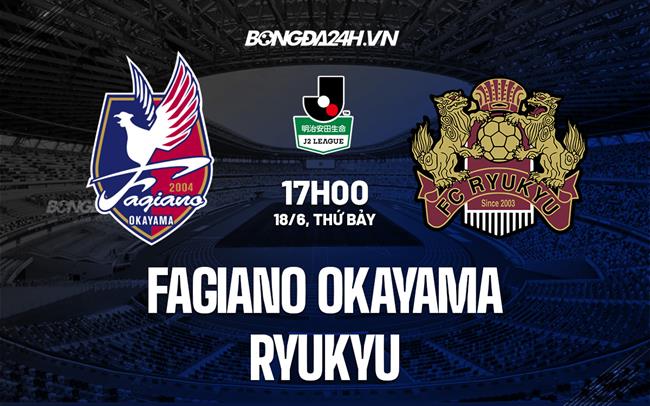 Nhận định Fagiano Okayama vs Ryukyu 17h00 ngày 18/6 (Hạng 2 Nhật 2022)