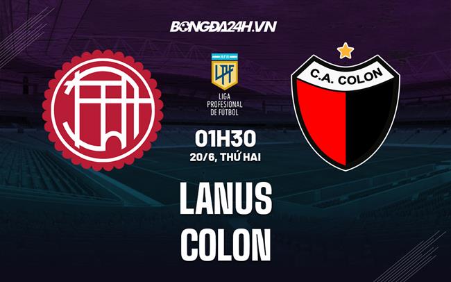 Nhận định Lanus vs Colon 1h30 ngày 20/6 (VĐQG Argentina 2022)