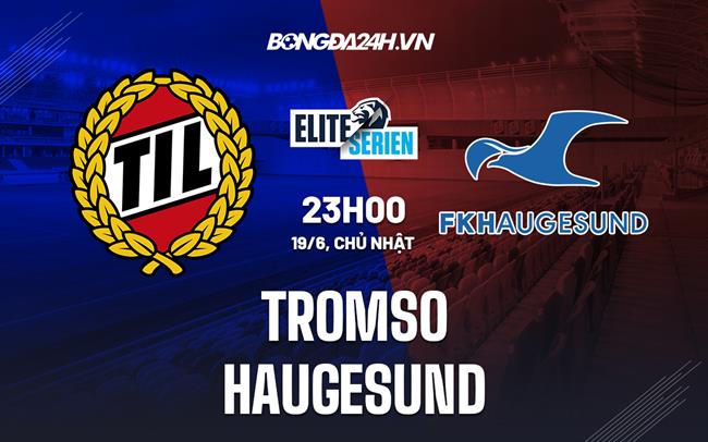 Nhận định bóng đá Tromso vs Haugesund 23h00 ngày 19/6 (VĐQG Na Uy 2022)