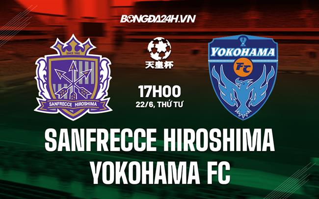 Nhận định Yokohama FC vs Sanfrecce Hiroshima 17h00 ngày 22/6 (Cúp Nhật Hoàng 2022)