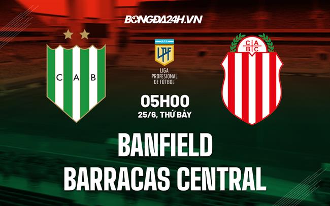 Nhận định Banfield vs Barracas Central 5h00 ngày 25/6 (VĐQG Argentina 2022)
