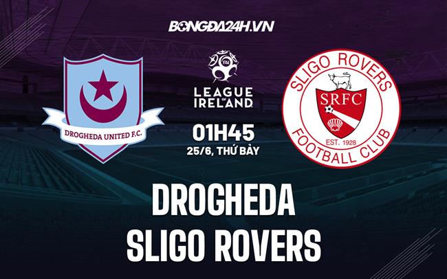 Nhận định, dự đoán Drogheda vs Sligo Rovers 1h45 ngày 25/6 (VĐQG Ireland 2022)