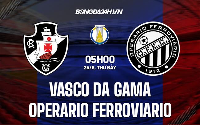 Nhận định Vasco da Gama vs Operario Ferroviario 5h00 ngày 25/6 (Hạng 2 Brazil 2022)