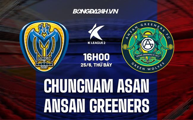 Nhận định Chungnam Asan vs Ansan Greeners 16h00 ngày 25/6 (Hạng 2 Hàn Quốc 2022)
