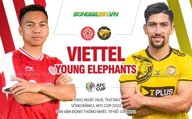 Nhận định Viettel vs Young Elephants (17h00 ngày 24/6): Thắng dễ ngày ra quân?