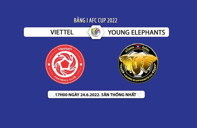 Nhận định Viettel vs Young Elephants (17h00 ngày 24/6): Thắng dễ ngày ra quân?