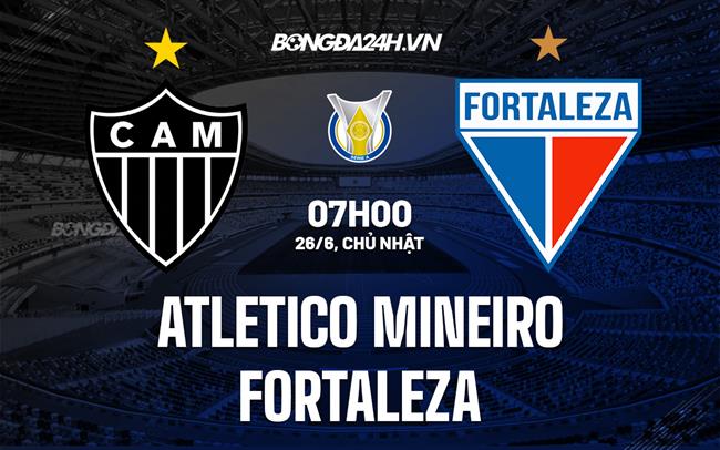 Nhận định Atletico Mineiro vs Fortaleza 7h00 ngày 26/6 (VĐQG Brazil 2022)