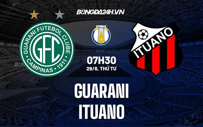 Nhận định,  Guarani vs Ituano 7h30 ngày 29/6 (Hạng 2 Brazil 2022)