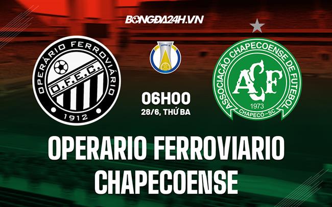 Nhận định Operario Ferroviario vs Chapecoense 6h00 ngày 28/6 (Hạng 2 Brazil 2022)