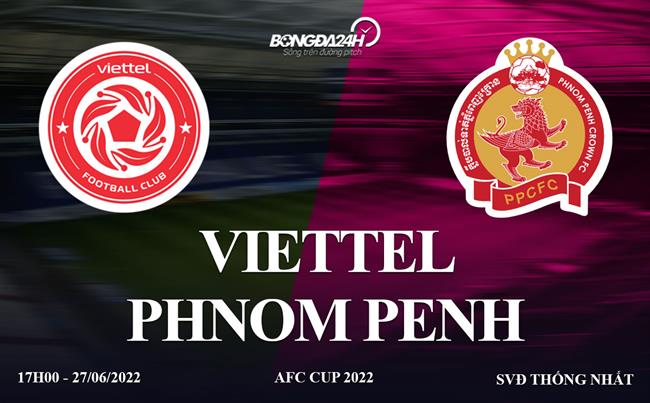 Link xem truc tiep bong da Viettel vs Phnom Penh AFC Cup 2022