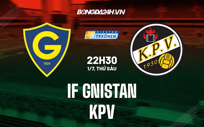 Nhận định IF Gnistan vs KPV Kokkola 22h30 ngày 1/7 (Hạng 2 Phần Lan 2022)