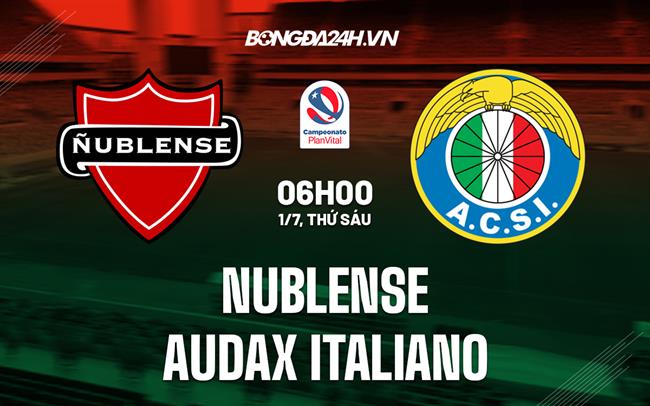 Nhận định Nublense vs Audax Italiano 6h00 ngày 1/7 (VĐQG Chile 2022)