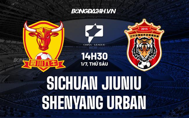 Nhận định Sichuan Jiuniu vs Shenyang Urban 14h30 ngày 1/7 (Hạng 2 Trung Quốc 2022)