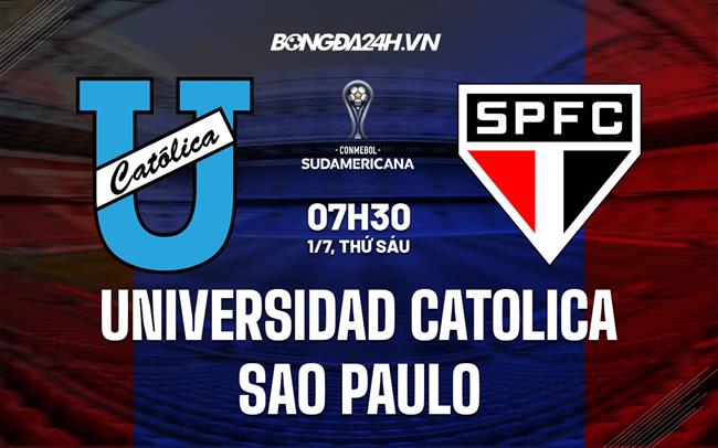 Nhận định Universidad Catolica vs Sao Paulo 7h30 ngày 1/7 (Copa Sudamericana 2022)