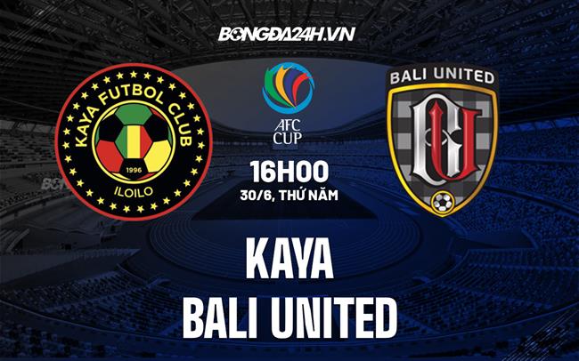 Nhận định bóng đá Kaya vs Bali United 16h00 ngày 30/6 (AFC Cup 2022)