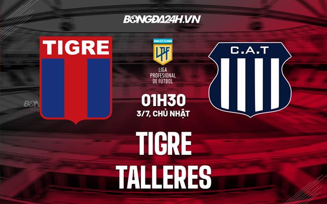 Nhận định Tigre vs Talleres 1h30 ngày 3/7 (VĐQG Argentina 2022)