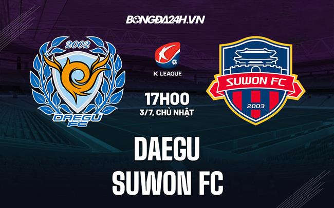 Nhận định Daegu vs Suwon FC 17h00 ngày 3/7 (VĐQG Hàn Quốc 2022)