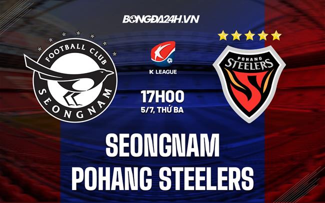 Nhận định Seongnam vs Pohang Steelers 17h00 ngày 5/7 (VĐQG Hàn Quốc 2022)