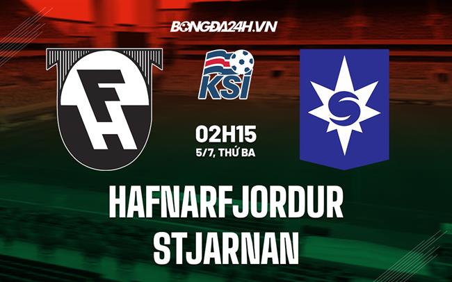 Nhận định Hafnarfjordur vs Stjarnan 2h15 ngày 5/7 (VĐQG Iceland 2022)