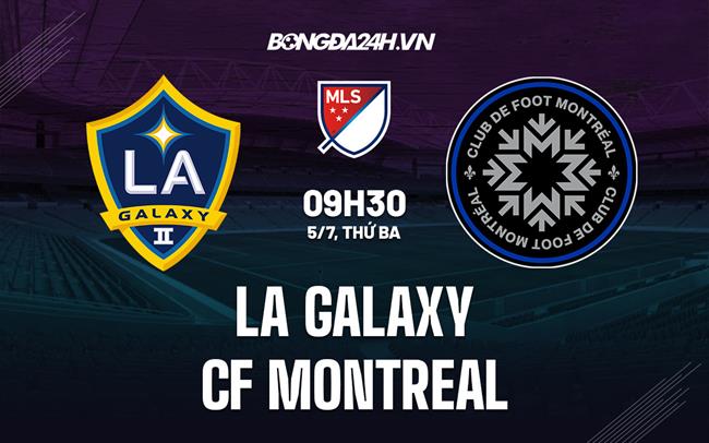 Nhận định,  LA Galaxy vs CF Montreal 9h30 ngày 5/7 (Nhà Nghề Mỹ 2022)