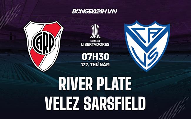 Nhận định River Plate vs Velez Sarsfield 7h30 ngày 7/7 (Copa Libertadores 2022)