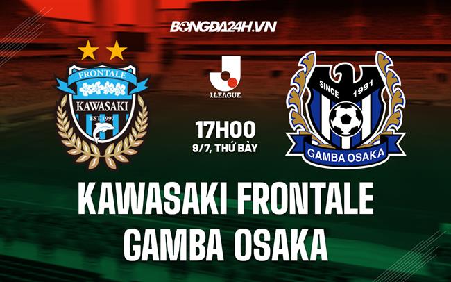 Nhận định Kawasaki Frontale vs Gamba Osaka 17h00 ngày 9/7 (VĐQG Nhật 2022)