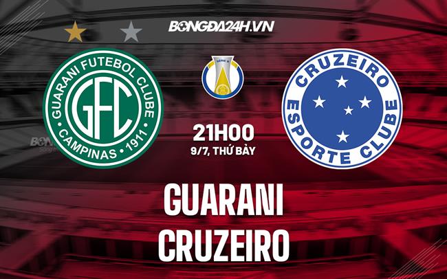 Nhận định, dự đoán Guarani vs Cruzeiro 21h00 ngày 9/7 (Hạng 2 Brazil 2022)