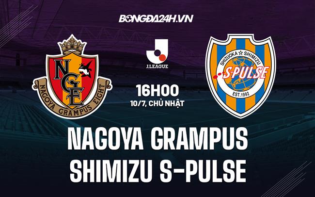 Nhận định Nagoya Grampus vs Shimizu S-Pulse 16h00 ngày 10/7 (VĐQG Nhật Bản 2022)