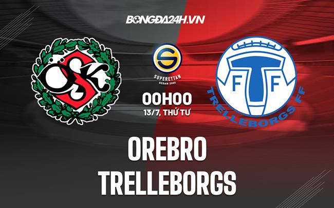 Nhận định,  Orebro vs Trelleborgs 0h00 ngày 13/7 (Hạng 2 Thụy Điển 2022)