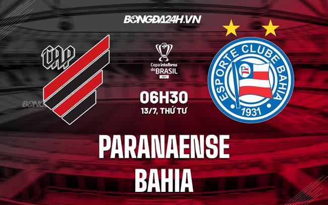 Nhận định Paranaense vs Bahia 6h30 ngày 13/7 (Cúp QG Brazil 2022)
