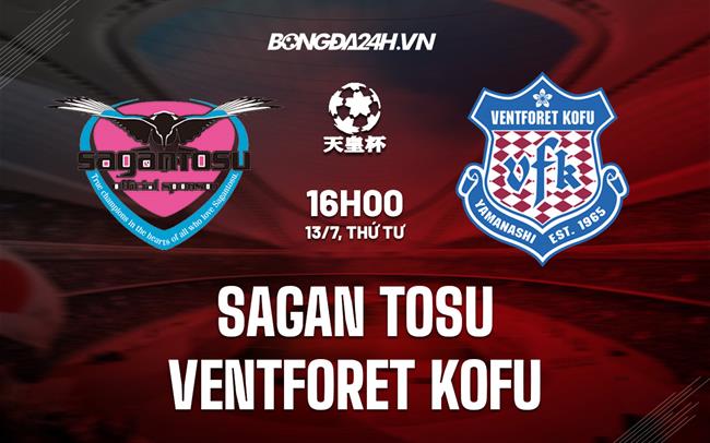Nhận định Ventforet Kofu vs Sagan Tosu 16h00 ngày 13/7 (Cúp Nhật Hoàng 2022)